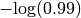 -\textrm{log}(0.99)