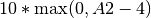 10*\textrm{max}(0, A2-4)