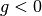 g<0