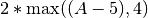 2*\textrm{max}((A-5), 4)